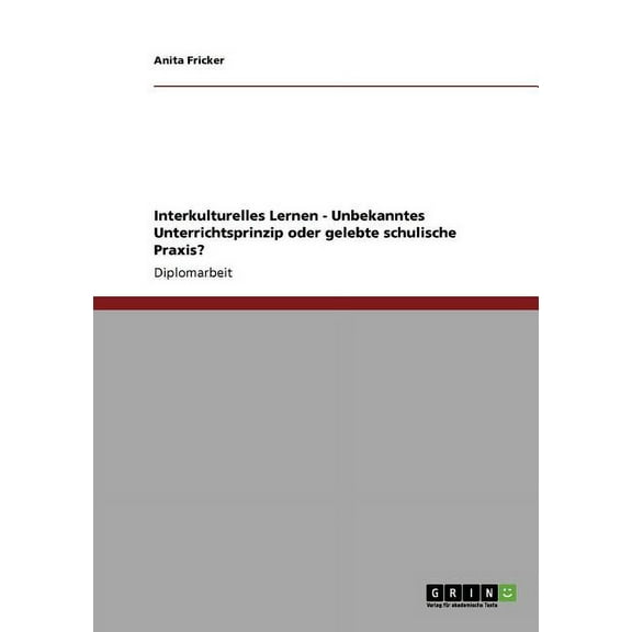 Interkulturelles Lernen - Unbekanntes Unterrichtsprinzip oder gelebte schulische Praxis? (Paperback)