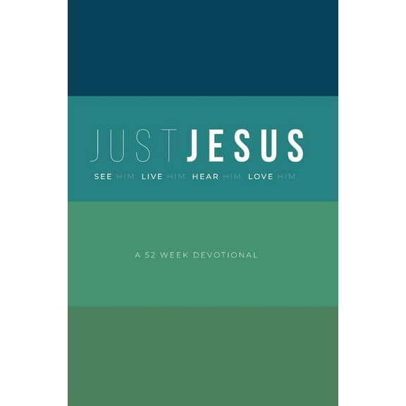 Just Jesus: A 52 Week Devotional, (Paperback)