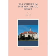 Als Schler im Internat Heilig Kreuz: 1961 - 1967 (Paperback)