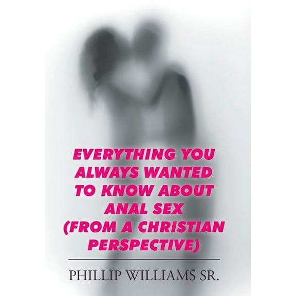 Everything You Always Wanted to Know about Anal Sex