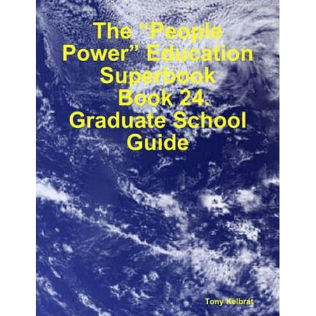 The “People Power” Education Superbook: Book 24. Graduate School Guide - (Best Education Graduate Schools)
