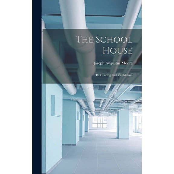The School House : Its Heating and Ventilation (Hardcover)