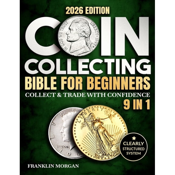Coin Collecting Bible for Beginners: A Proven, Step-by-Step System to Build a Valuable Collection, Avoid Costly Mistakes, (Paperback)