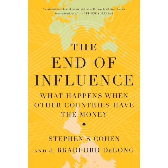 The End of Influence: What Happens When Other Countries Have the Money, (Paperback)