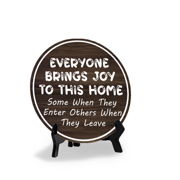 Everyone Brings Joy To This Home Some When They Enter Others When They Leave (5 x 5“) Circle Table Sign with Acrylic Stand | Funny Home Decor