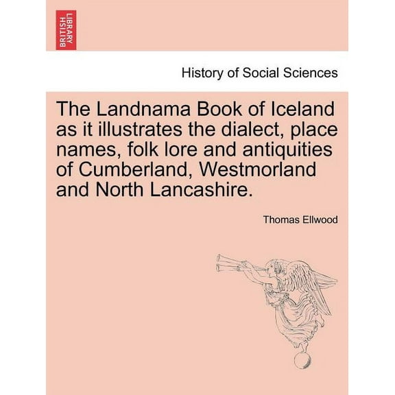 The Landnama Book of Iceland as It Illustrates the Dialect, Place Names, Folk Lore and Antiquities of Cumberland, Westmorland and North Lancashire. (Paperback)