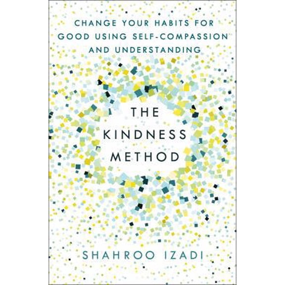 Pre-Owned The Kindness Method: Change Your Habits for Good Using Self-Compassion and Understanding (Paperback) 1250214076 9781250214072