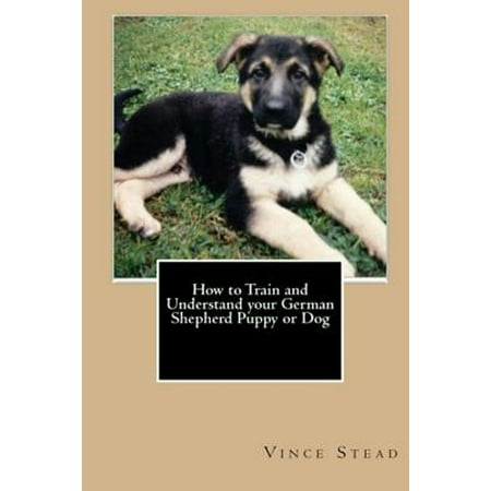How to Train and Understand Your German Shepherd Puppy or