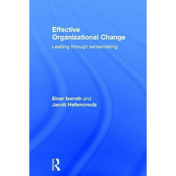 Effective Organizational Change: Leading Through Sensemaking, (Hardcover)