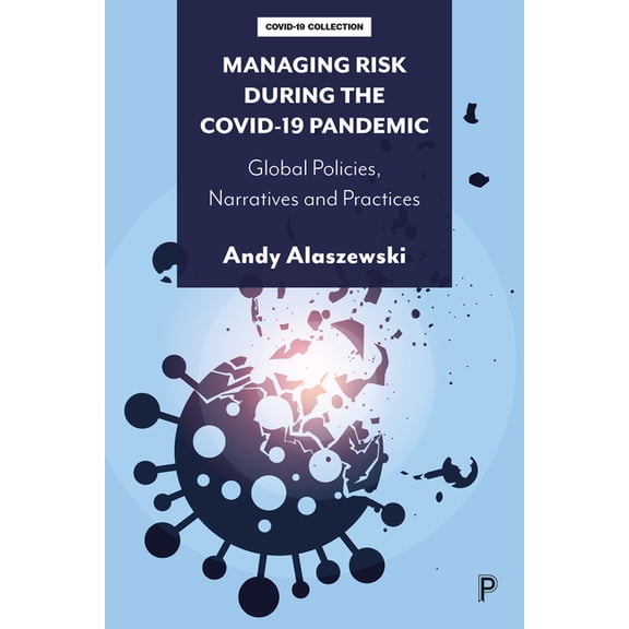 Managing Risk During the Covid-19 Pandemic: Global Policies, Narratives and Practices, (Hardcover)