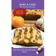 Dog on a Log Let's Go! Books: Bake A Cake: Sound-Out Phonics Books Help Developing Readers, including Students with Dyslexia, Learn to Read (Step 5 in a Systematic Series of Decodable Books) (Hardcove