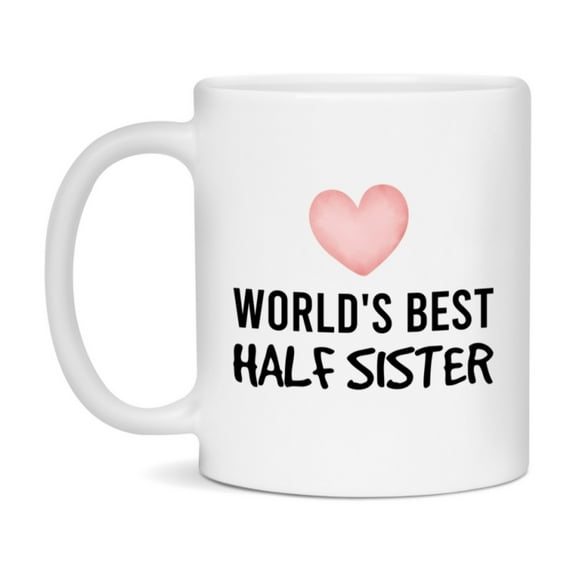 World's Best Half Sister Mug, Half Sister Superlative Coffee Mug, 11oz or 15oz Ceramic Cup, Gift for Half Sister