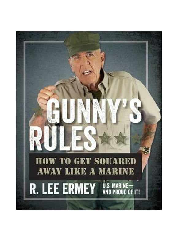Pre-Owned Gunny's Rules: How to Get Squared Away Like a Marine (Hardcover 9781621571599) by R Lee Ermey
