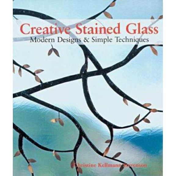 Pre-Owned Creative Stained Glass: Modern Designs & Simple Techniques, 9781579904876, 1579904874, Hardcover, Stevenson; Christine