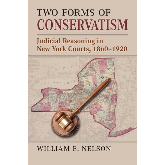Two Forms of Conservatism: Judicial Reasoning in New York Courts, 1860-1920, (Hardcover)