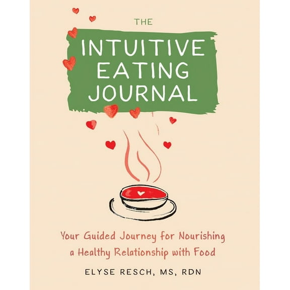 The Intuitive Eating Journal : Your Guided Journey for Nourishing a Healthy Relationship with Food (Paperback)