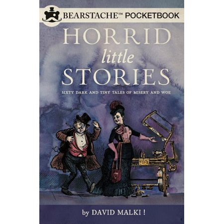 Horrid Little Stories : Sixty Dark and Tiny Tales of Misery and Woe
