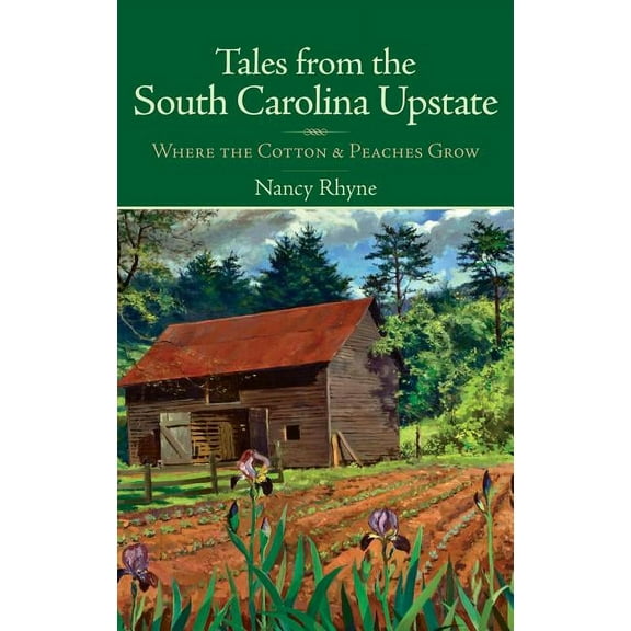 Tales from the South Carolina Upstate: Where the Cotton & Peaches Grow (Hardcover)