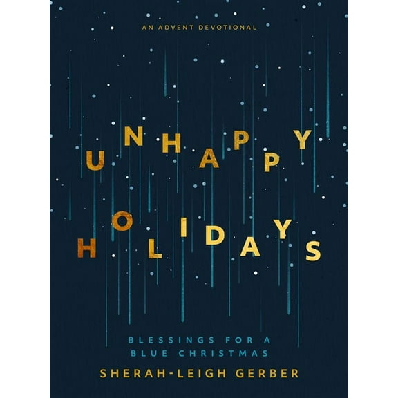 Unhappy Holidays: Blessings for a Blue Christmas, (Paperback)
