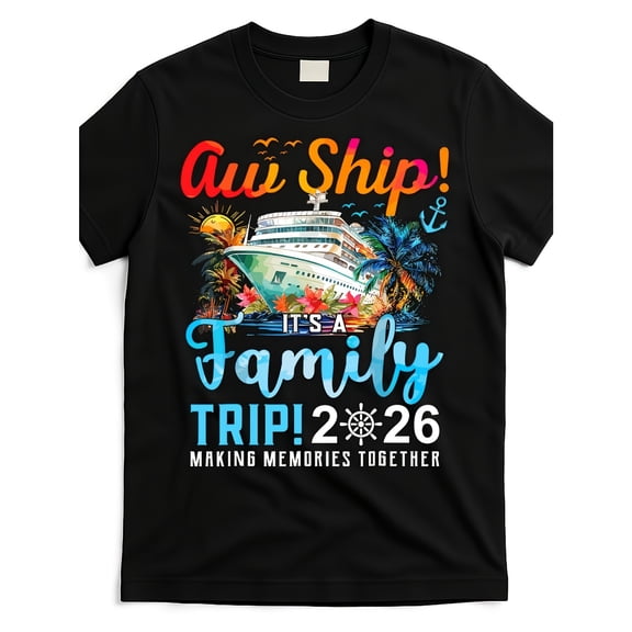 Aw-Ship! It's A Family Trip 2026 Matching Cruise T-Shirt, T-Shirt for Men Women Kids Youth, 180gsm, 100% Cotton