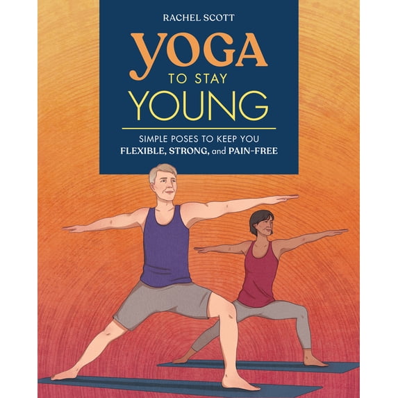 Pre-Owned Yoga to Stay Young: Simple Poses to Keep You Flexible, Strong, and Pain-Free (Paperback) 1641524537 9781641524537