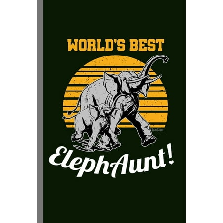 World's best ElephAunt!: For Animal Lovers Cute Elephants Animal Composition Book Smiley Sayings Funny Vet Tech Veterinarian Animal Rescue (Best Schools To Teach At)
