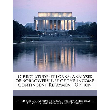 Direct Student Loans : Analyses of Borrowers' Use of the Income Contingent Repayment