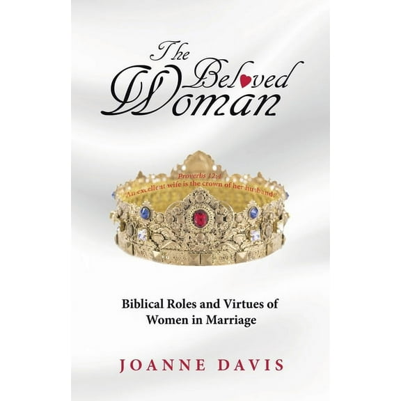 The Beloved Woman: Biblical Roles and Virtues of Women in Marriage