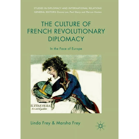 Studies in Diplomacy and International R The Culture of French Revolutionary Diplomacy: In the Face of Europe, (Paperback)