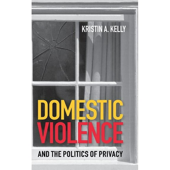 Domestic Violence and the Politics of Privacy, (Hardcover)