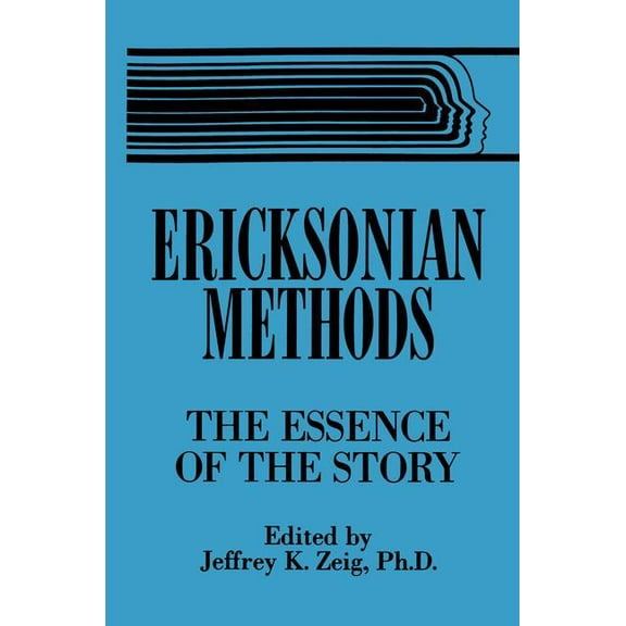 Ericksonian Methods: The Essence Of The Story, (Paperback)