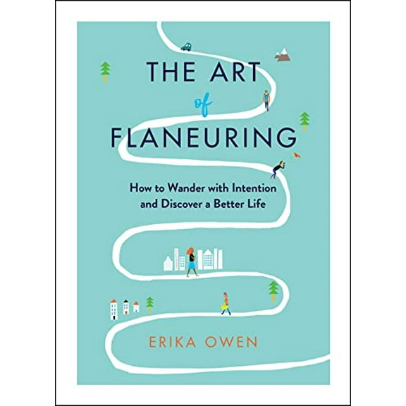 Pre-Owned The Art of Flaneuring: How to Wander with Intention and Discover a Better Life (Paperback) 1668012251 9781668012253