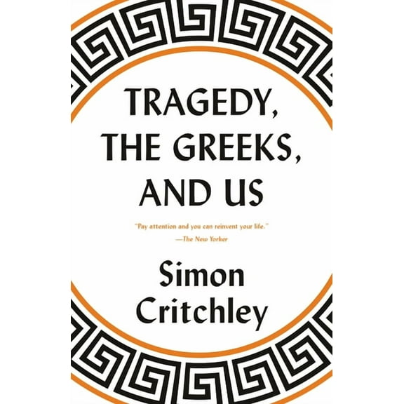 Tragedy, the Greeks, and Us, (Paperback)
