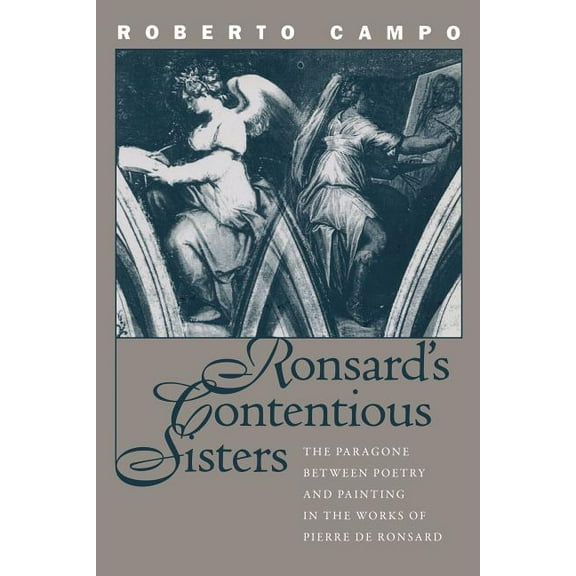 North Carolina Studies in the Romance La Ronsard's Contentious Sisters: The Paragone Between Poetry and Painting in the Works of Pierre de Ronsard, Book 257, (Paperback)