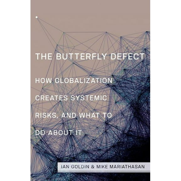 The Butterfly Defect: How Globalization Creates Systemic Risks, and What to Do about It, (Hardcover)
