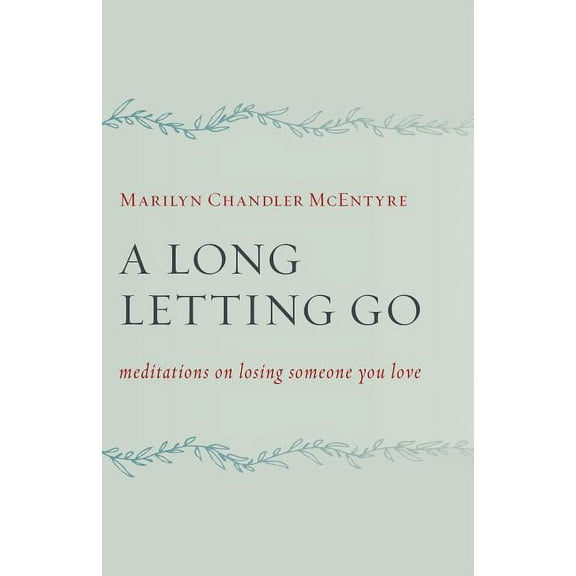 A Long Letting Go : Meditations on Losing Someone You Love (Paperback)