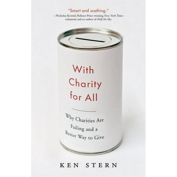 With Charity For All : Why Charities Are Failing and a Better Way to Give (Paperback)