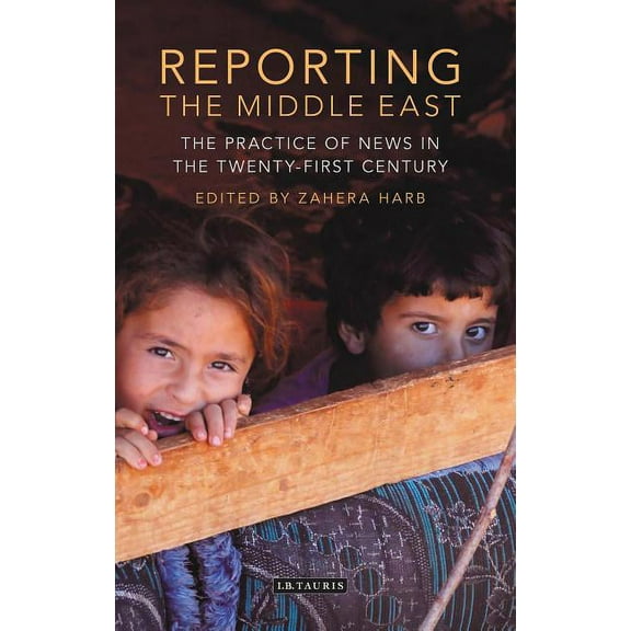 International Media and Journalism Studies: Reporting the Middle East: The Practice of News in the Twenty-First Century (Paperback)