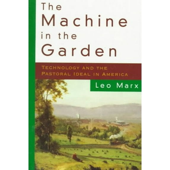 Pre-Owned The Machine in the Garden: Technology and the Pastoral Ideal in America (Paperback) 0195007387 9780195007381
