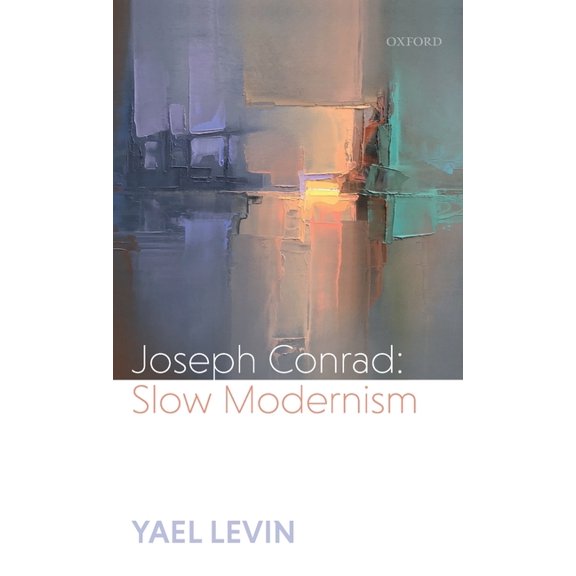 Joseph Conrad: Slow Modernism, (Hardcover)