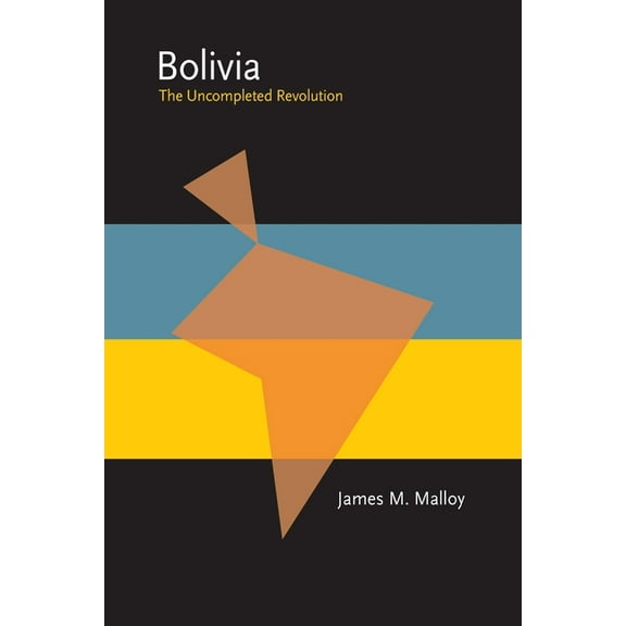 Pitt Latin American Bolivia: The Uncompleted Revolution, Book 349, (Paperback)