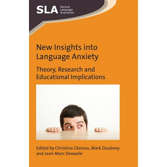 Second Language Acquisition New Insights Into Language Anxiety: Theory, Research and Educational Implications, Book 114, (Paperback)