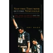Angle View: Not the Triumph But the Struggle: 1968 Olympics and the Making of the Black Athlete [Paperback - Used]