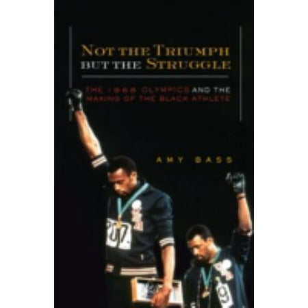 Not the Triumph But the Struggle: 1968 Olympics and the Making of the Black Athlete [Paperback - Used]