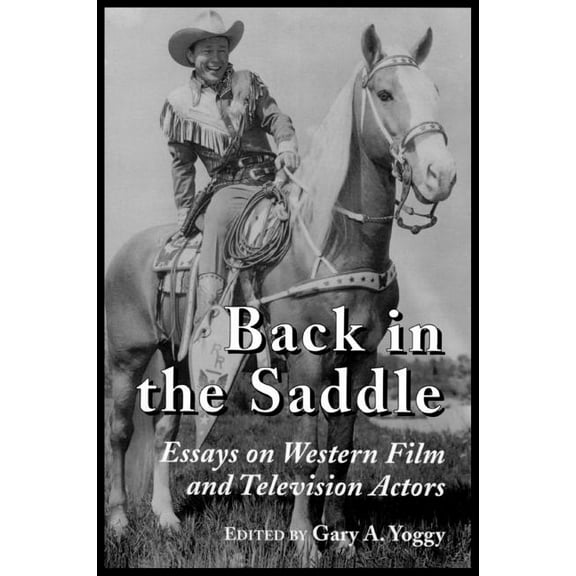 Back in the Saddle: Essays on Western Film and Television Actors, (Paperback)