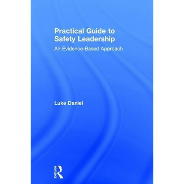 Practical Guide to Safety Leadership: An Evidence-Based Approach, (Hardcover)