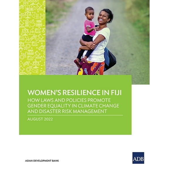Women's Resilience in Fiji: How Laws and Policies Promote Gender Equality in Climate Change and Disaster Risk Management, (Paperback)