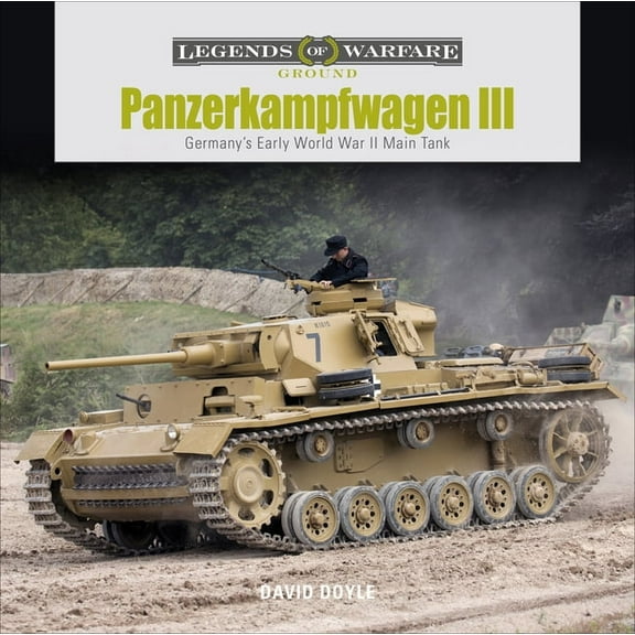 Legends of Warfare: Ground Panzerkampfwagen III: Germany's Early World War II Main Tank, Book 19, (Hardcover)