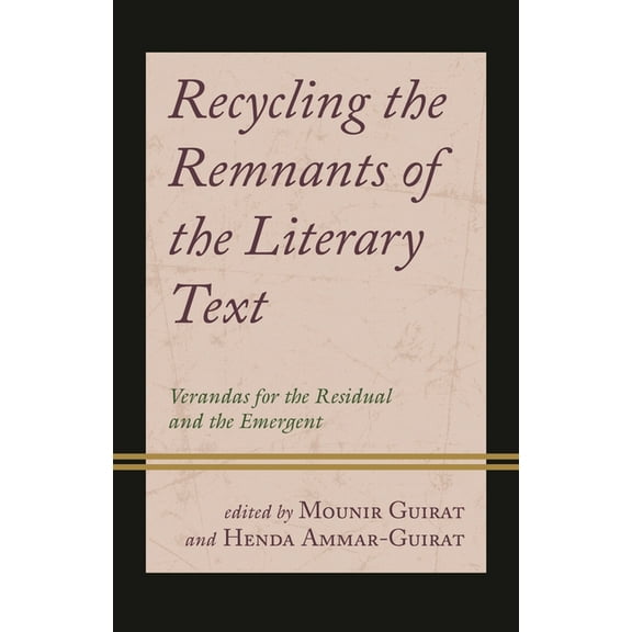 Recycling the Remnants of the Literary Text: Verandas for the Residual and the Emergent, (Hardcover)