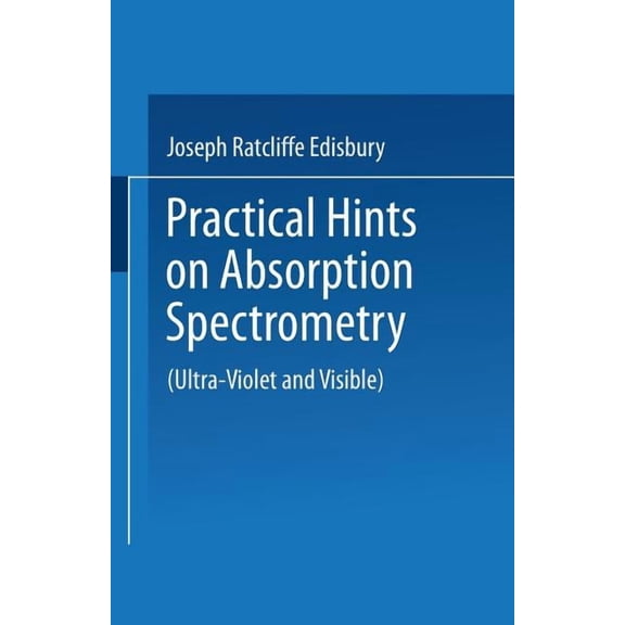 Practical Hints on Absorption Spectrometry: Ultra-Violet and Visible, (Paperback)